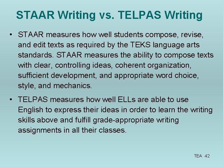 STAAR Writing vs. TELPAS Writing • STAAR measures how well students compose, revise, and