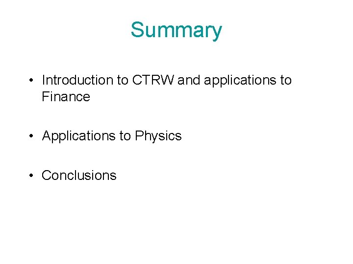 Summary • Introduction to CTRW and applications to Finance • Applications to Physics •