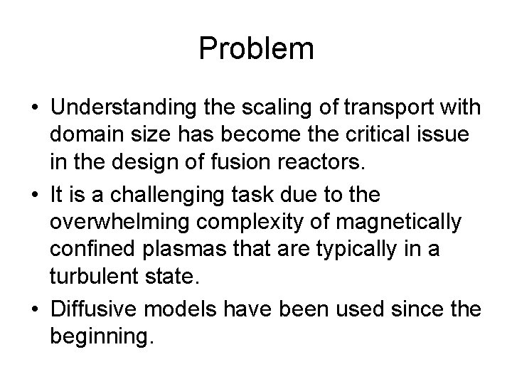 Problem • Understanding the scaling of transport with domain size has become the critical