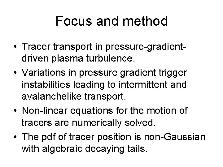 Focus and method • Tracer transport in pressure-gradientdriven plasma turbulence. • Variations in pressure