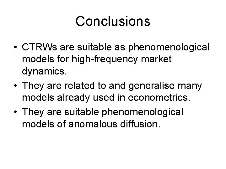 Conclusions • CTRWs are suitable as phenomenological models for high-frequency market dynamics. • They