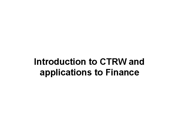 Introduction to CTRW and applications to Finance 