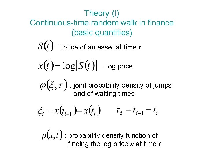 Theory (I) Continuous-time random walk in finance (basic quantities) : price of an asset