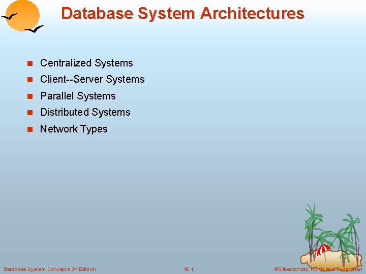 Database System Architectures n Centralized Systems n Client--Server Systems n Parallel Systems n Distributed
