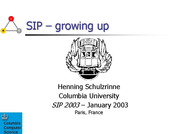SIP – growing up Henning Schulzrinne Columbia University SIP 2003 – January 2003 Paris,