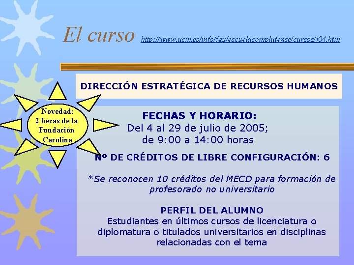 El curso http: //www. ucm. es/info/fgu/escuelacomplutense/cursos/j 04. htm DIRECCIÓN ESTRATÉGICA DE RECURSOS HUMANOS Novedad: