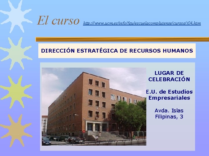 El curso http: //www. ucm. es/info/fgu/escuelacomplutense/cursos/j 04. htm DIRECCIÓN ESTRATÉGICA DE RECURSOS HUMANOS LUGAR