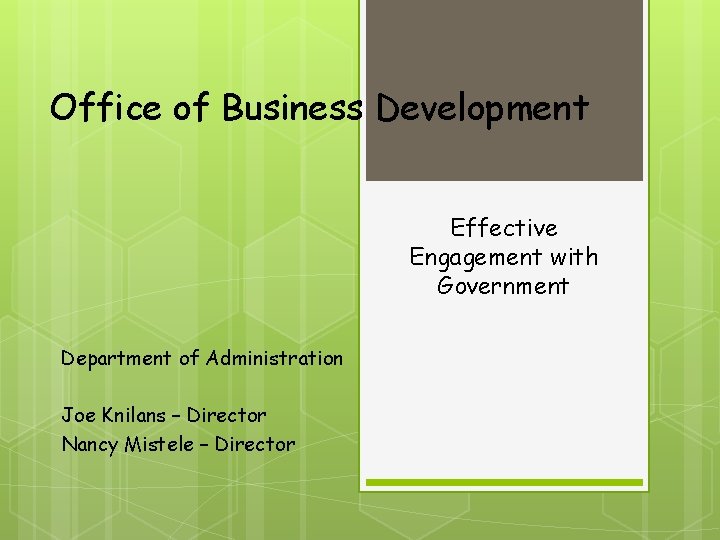 Office of Business Development Effective Engagement with Government Department of Administration Joe Knilans –