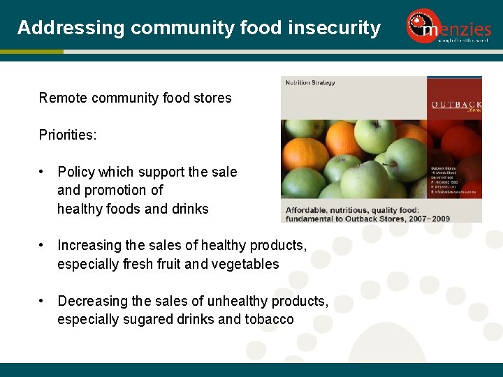 Addressing community food insecurity Remote community food stores Priorities: • Policy which support the