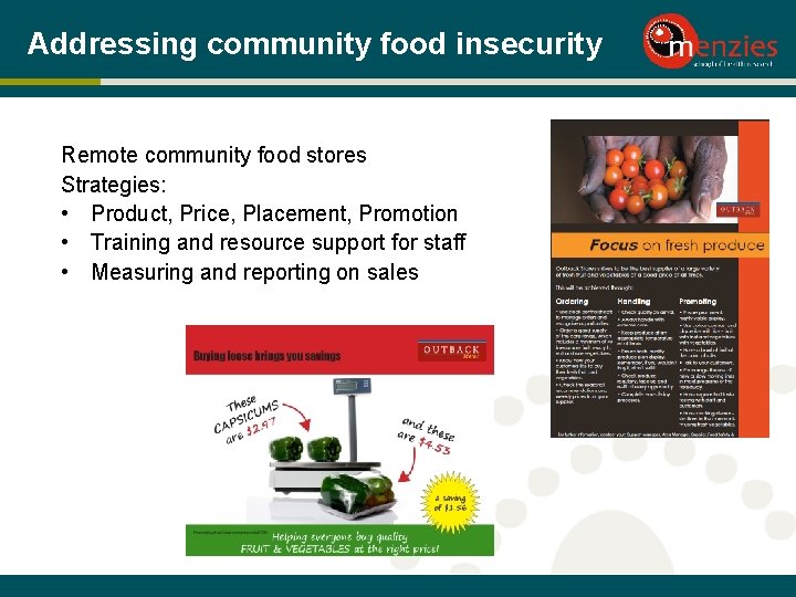 Addressing community food insecurity Remote community food stores Strategies: • Product, Price, Placement, Promotion