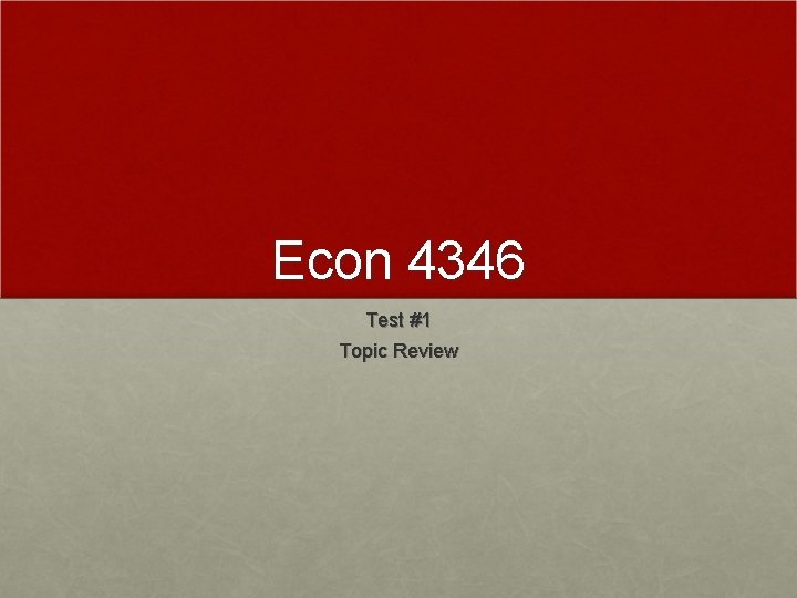Econ 4346 Test #1 Topic Review 