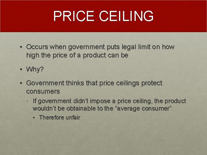 PRICE CEILING • Occurs when government puts legal limit on how high the price