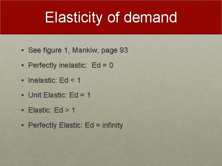 Elasticity of demand • See figure 1, Mankiw, page 93 • Perfectly inelastic: Ed