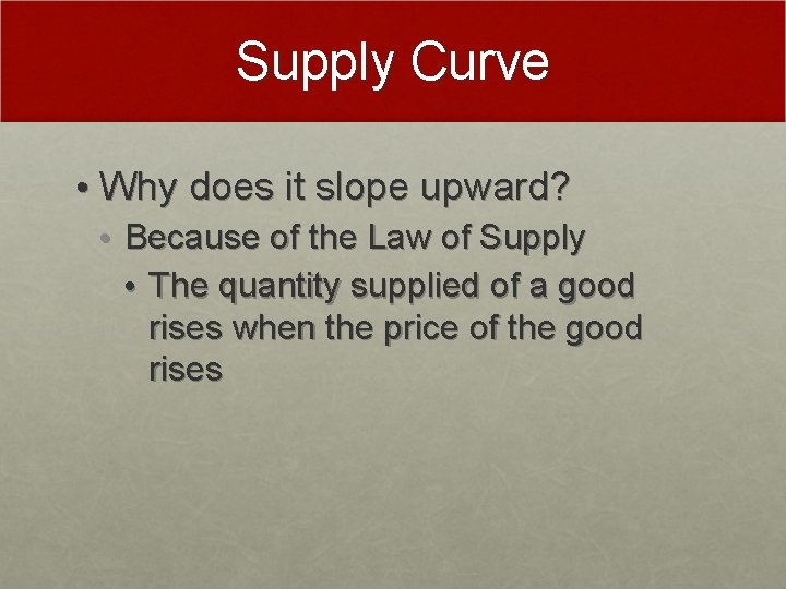 Supply Curve • Why does it slope upward? • Because of the Law of