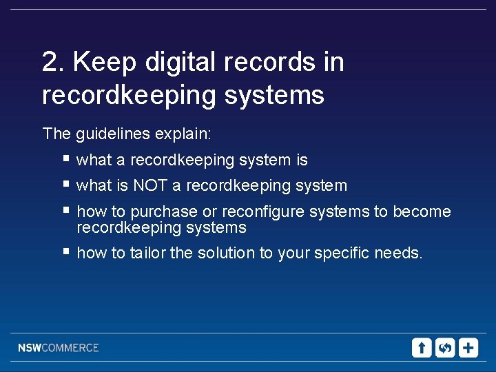 2. Keep digital records in recordkeeping systems The guidelines explain: § what a recordkeeping