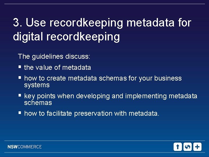 3. Use recordkeeping metadata for digital recordkeeping The guidelines discuss: § the value of