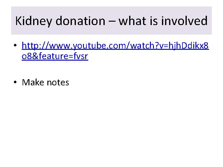 Kidney donation – what is involved • http: //www. youtube. com/watch? v=hjh. Ddikx 8