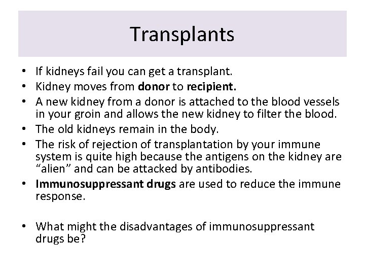 Transplants • If kidneys fail you can get a transplant. • Kidney moves from
