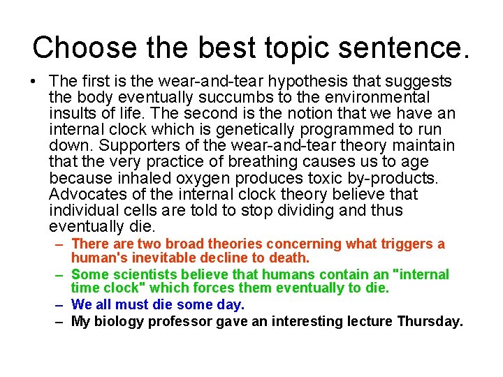 Choose the best topic sentence. • The first is the wear-and-tear hypothesis that suggests