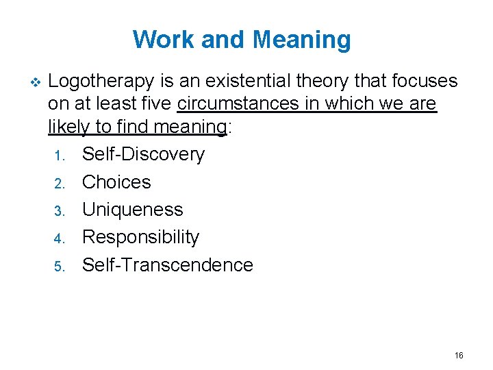 Work and Meaning v Logotherapy is an existential theory that focuses on at least