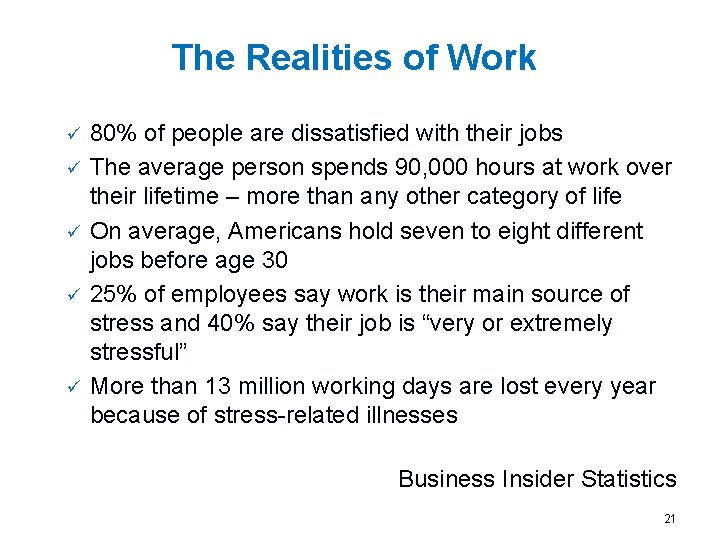 The Realities of Work ü ü ü 80% of people are dissatisfied with their