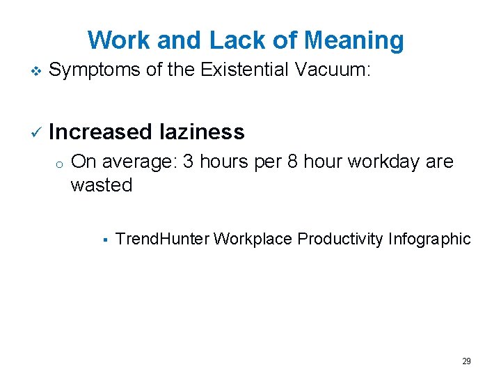 Work and Lack of Meaning v Symptoms of the Existential Vacuum: ü Increased laziness