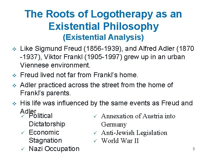 The Roots of Logotherapy as an Existential Philosophy (Existential Analysis) v v Like Sigmund