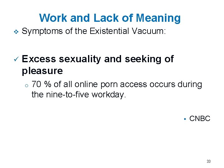 Work and Lack of Meaning v Symptoms of the Existential Vacuum: ü Excess sexuality