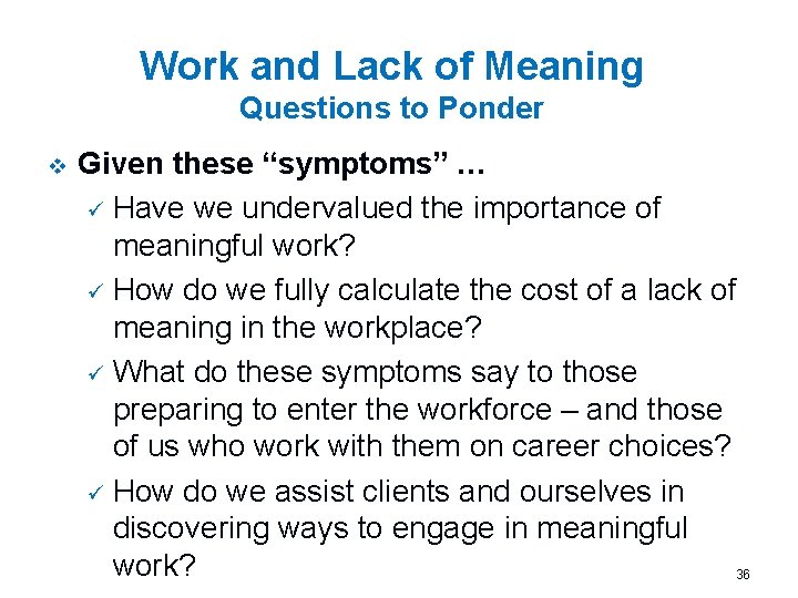 Work and Lack of Meaning Questions to Ponder v Given these “symptoms” … ü