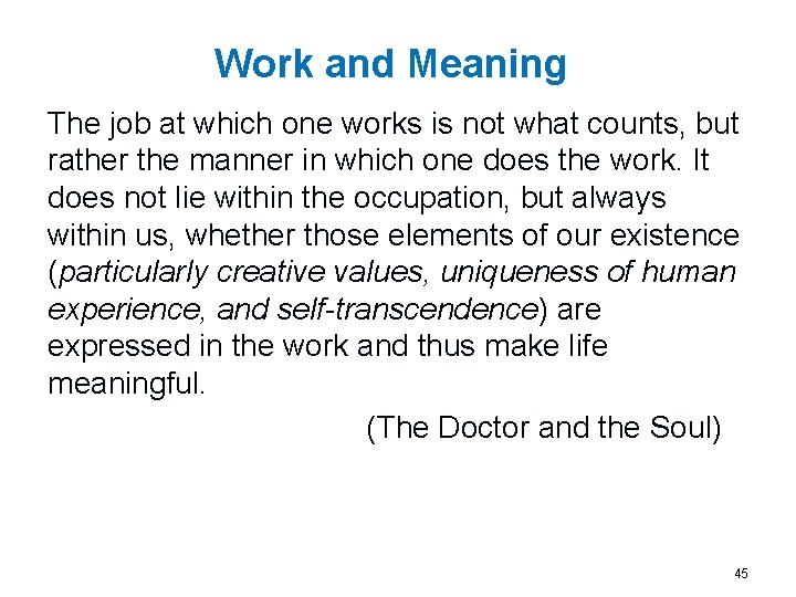 Work and Meaning The job at which one works is not what counts, but