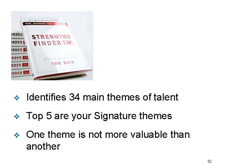 v Identifies 34 main themes of talent v Top 5 are your Signature themes