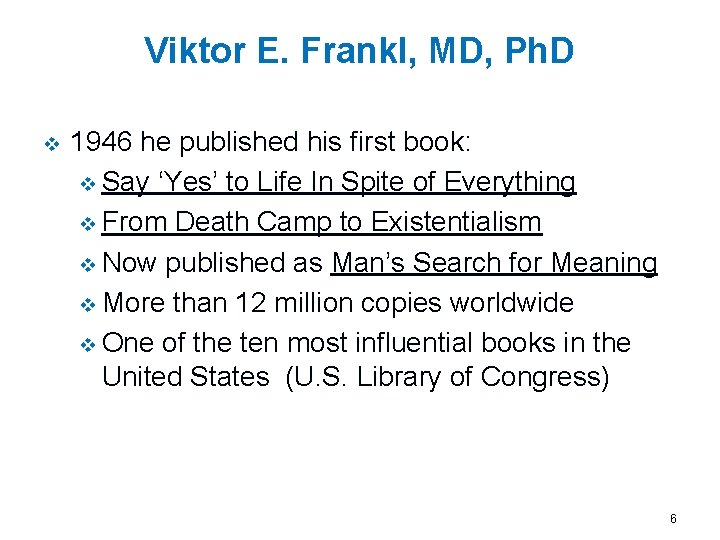 Viktor E. Frankl, MD, Ph. D v 1946 he published his first book: v