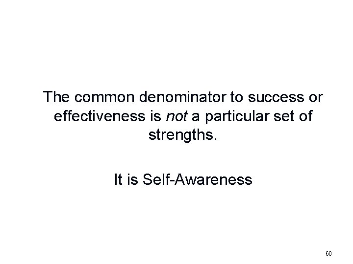 The common denominator to success or effectiveness is not a particular set of strengths.