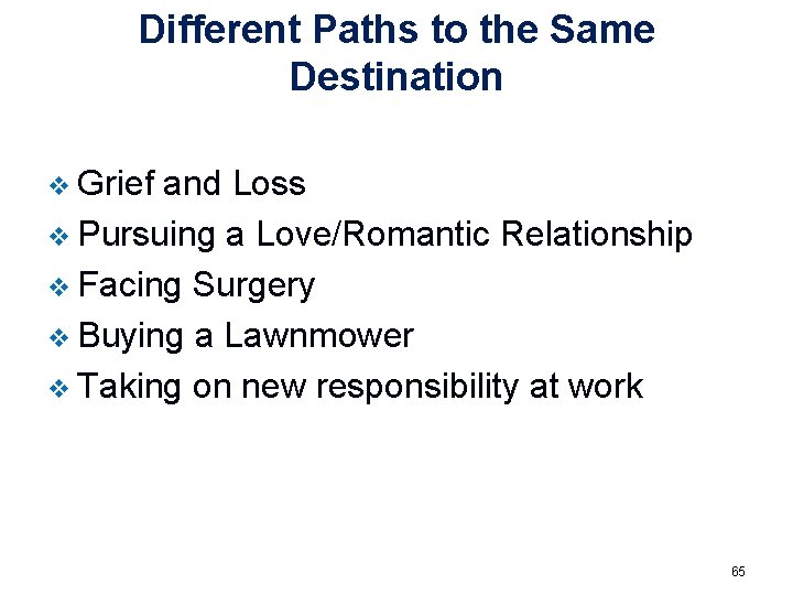 Different Paths to the Same Destination v Grief and Loss v Pursuing a Love/Romantic