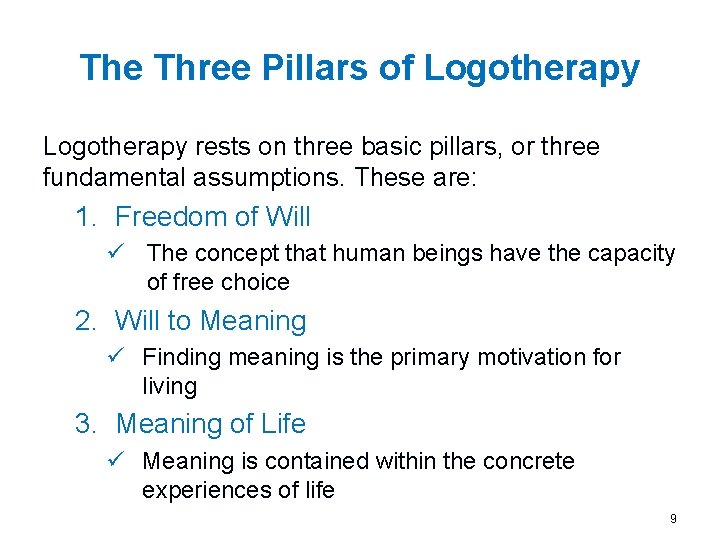 The Three Pillars of Logotherapy rests on three basic pillars, or three fundamental assumptions.