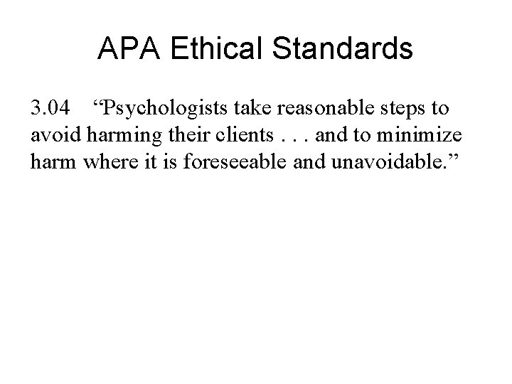 APA Ethical Standards 3. 04 “Psychologists take reasonable steps to avoid harming their clients.