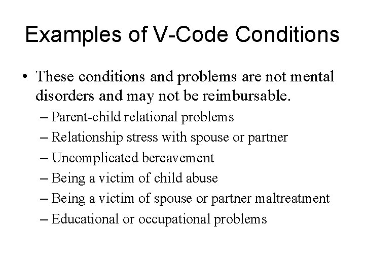 Examples of V-Code Conditions • These conditions and problems are not mental disorders and