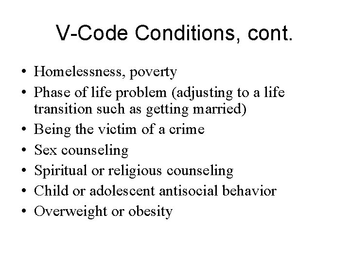 V-Code Conditions, cont. • Homelessness, poverty • Phase of life problem (adjusting to a