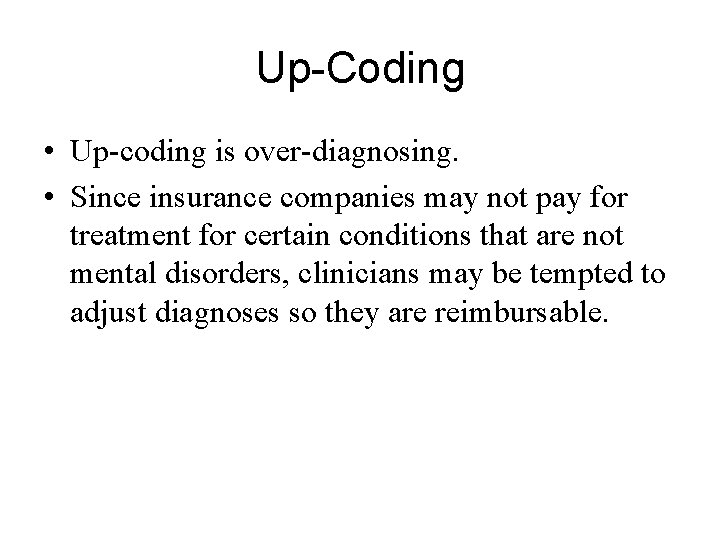 Up-Coding • Up-coding is over-diagnosing. • Since insurance companies may not pay for treatment