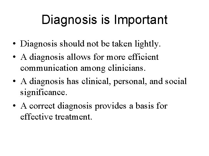 Diagnosis is Important • Diagnosis should not be taken lightly. • A diagnosis allows