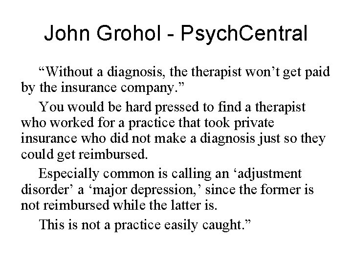 John Grohol - Psych. Central “Without a diagnosis, therapist won’t get paid by the