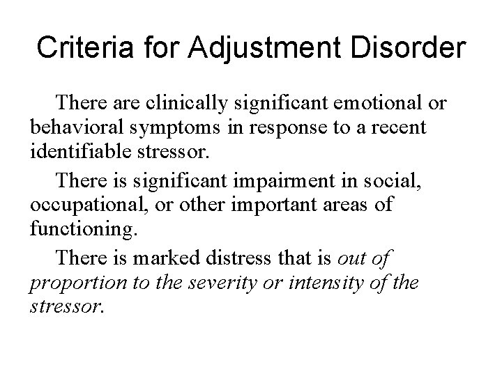 Criteria for Adjustment Disorder There are clinically significant emotional or behavioral symptoms in response