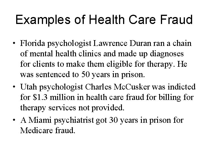 Examples of Health Care Fraud • Florida psychologist Lawrence Duran a chain of mental