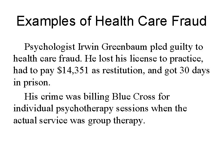 Examples of Health Care Fraud Psychologist Irwin Greenbaum pled guilty to health care fraud.