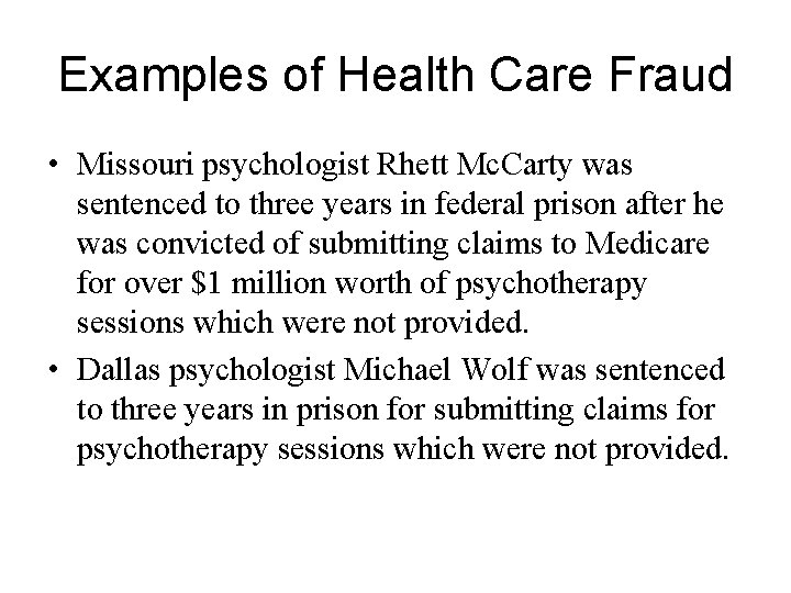 Examples of Health Care Fraud • Missouri psychologist Rhett Mc. Carty was sentenced to