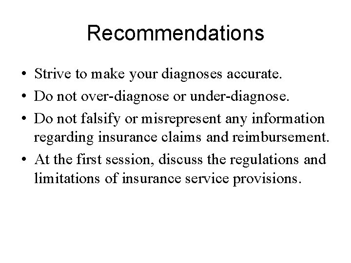 Recommendations • Strive to make your diagnoses accurate. • Do not over-diagnose or under-diagnose.