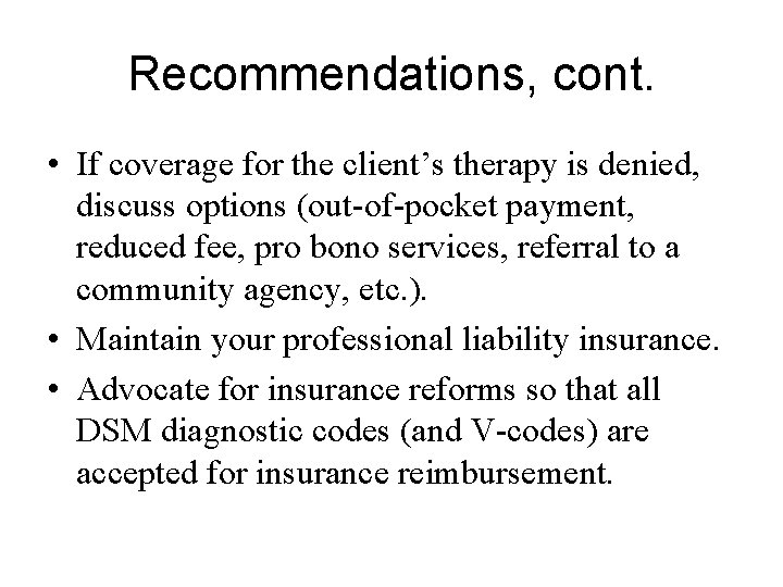 Recommendations, cont. • If coverage for the client’s therapy is denied, discuss options (out-of-pocket