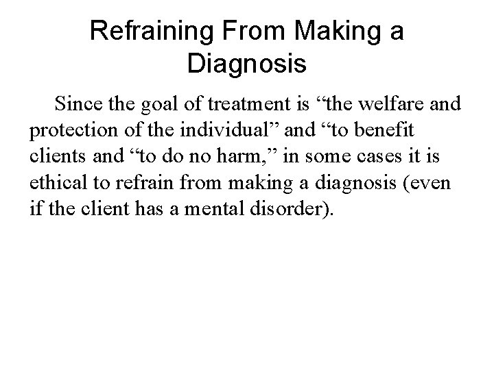 Refraining From Making a Diagnosis Since the goal of treatment is “the welfare and