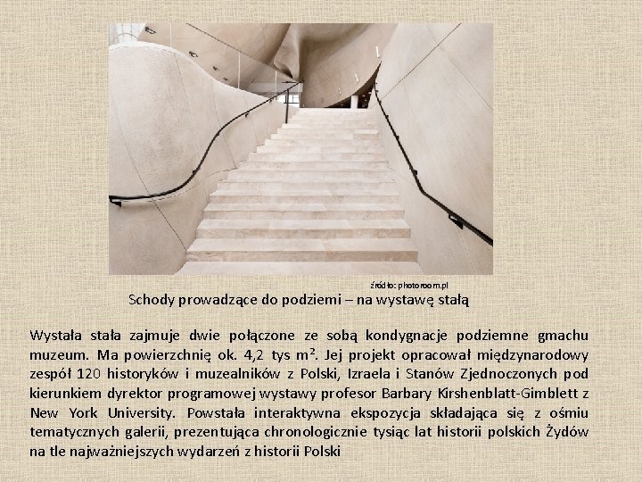 źródło: photoroom. pl Schody prowadzące do podziemi – na wystawę stałą Wystała zajmuje dwie