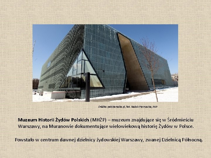 źródło: polskieradio. pl, fot. Radek Pietruszka, PAP Muzeum Historii Żydów Polskich (MHŻP) – muzeum